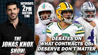 Why Debates on What Contracts Quarterbacks Deserve Don t Matter JONAS KNOX SHOW