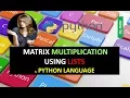 MATRIX MULTIPLICATION USING LISTS IN PYTHON LANGUAGE