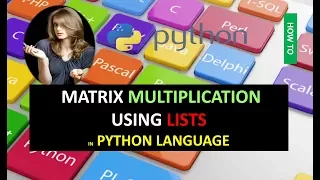 MATRIX MULTIPLICATION USING LISTS IN PYTHON LANGUAGE