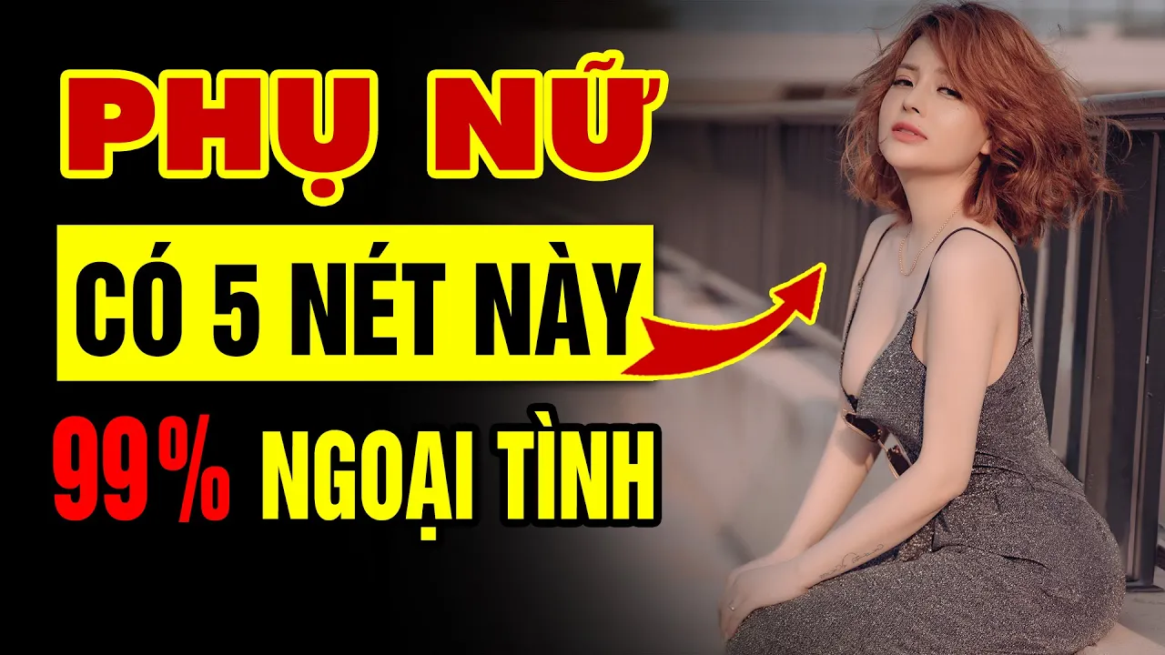 Outline Video 5 Nét Tướng Của Người Phụ Nữ Dễ Ngoại Tình Bậc Nhất Thế Gian