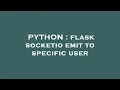 PYTHON flask socketio emit to specific user