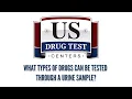 What types of drugs can be tested through a urine sample