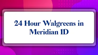 Top 10 24 Hour Walgreens in Meridian ID