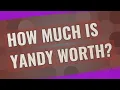 How much is yandy worth