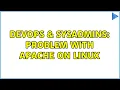 DevOps SysAdmins Problem with apache on linux 2 Solutions