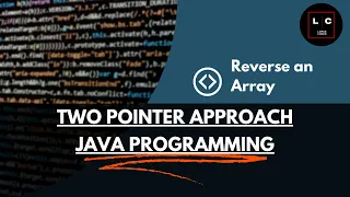 Reverse an Array Easily with the Two-Pointer Method Simple Java Tutorial LargeCoder