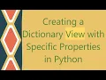 Creating a Dictionary View with Specific Properties in Python