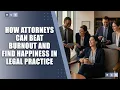 How Attorneys Can Beat Burnout and Find Happiness in Legal Practice