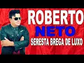 Download Lagu ROBERTO NETO SERESTA BREGA DE LUXO