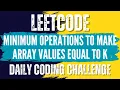 LeetCode 3375 Minimum Operations to Make Array Values Equal to K Solution link