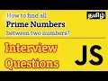 Javascript Interview Questions Find all Prime Numbers between two numbers in Tamil