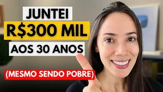 FOI ASSIM que eu juntei R$300 mil reais aos 30 anos