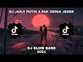 DJ JANJI PUTIH X PAK CEPAK JEDER || DJ TIKTOK SLOW BASS TERBARU 2021💃🔥