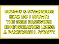 DevOps SysAdmins How do I update the SSRS password configuration using a powershell script