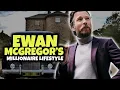 The Millionaire Lifestyle of Star Wars Kenobi Star Ewan McGregor