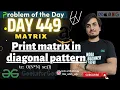 D-449 Print matrix in diagonal pattern Amazon GFG POTD Geeks for Geeks 13 Mar