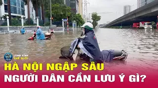 Vì sao Hà Nội ngập nặng, khi nào hết mưa.
