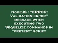 NodeJS ERROR Validation error message when executing two Sequelize commands in pretest script