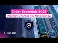 Cyber Essentials 2025 Important Changes You Need to Know