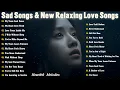 Lagu Sad Songs \u0026 Relaxing Love Songs | heartbreaking melodies, slow pop, electronic, emotional love song