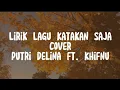 Download Lagu Katakan Saja-Cover Putri Delina FT Khifnu (Lirik lagu)