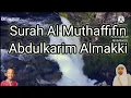 Download Lagu Surah Al Muthaffifin , Abdulkarim Almakki