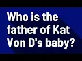 Who is the father of Kat Von D s baby