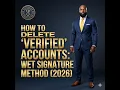 How to Delete Verified Accounts Wet Signature Method 2026