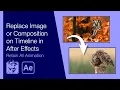 Replace Image or Composition on Timeline in After Effects Retain All Animation