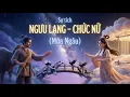 Lagu Sự tích Ngưu Lang - Chức Nữ (Cổ Tích Việt Nam) | Đọc Truyện Cổ Tích