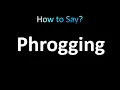 How to Pronounce Phrogging correctly