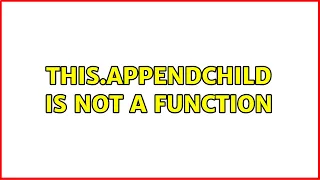 this appendChild is not a function