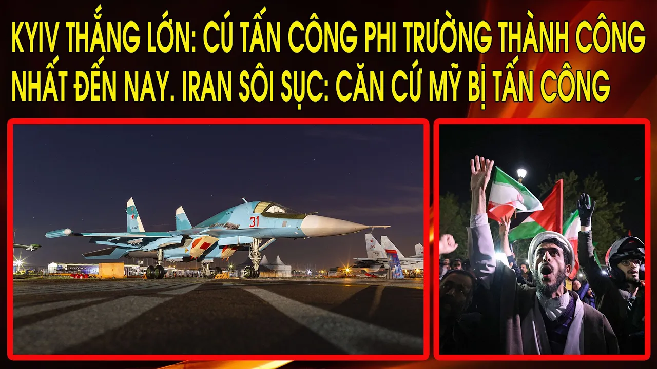 Outline Video Kyiv thắng lớn: Cú tấn công phi trường thành công nhất đến nay. Iran sôi sục: Căn cứ Mỹ bị tấn công