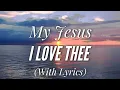 Download Lagu My Jesus I Love Thee (with lyrics) The most BEAUTIFUL hymn you've EVER heard!