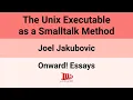 Onward 25 The Unix Executable as a Smalltalk Method