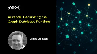 Neo4j Live: Aurendil – A Future Graph Database Runtime