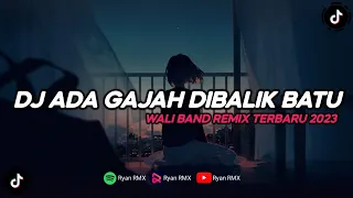 dj ada gajah dibalik batu wali band remix terbaru 2023 
