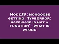 NodeJS mongoose getting TypeError user save is not a function - what is wrong