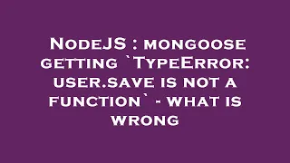 NodeJS mongoose getting TypeError user save is not a function - what is wrong