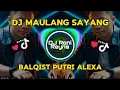 Download Lagu DJ MAULANG SAYANG - BALQIST PUTRI ALEXA ( DJ TERBARU FULL BASS VIRAL DI TIKTOK 2024 )