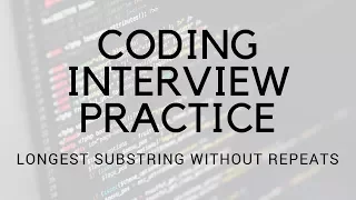 CODING INTERVIEW PRACTICE EP 2 LONGEST SUBSTRING WITHOUT REPEATS