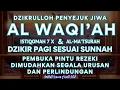 Download Lagu DZIKIR PAGI ALWAQIAH 7X PEMBUKA PINTU REZEKI, DIMUDAHKAN SEGALA URUSAN, PERLINDUNGAN Sabtu27Des MP3