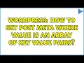 Wordpress How to get post meta where value is an array of key value pairs