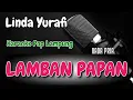 Download Lagu LAMBAN PAPAN, Karaoke Nada Pria, Pop Lampung, Voc. Linda Yurafi, Cipt. L  Komar by @AdiMuhtarChannel