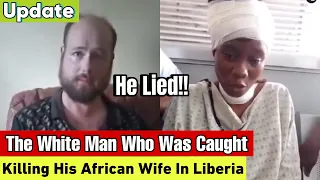 liar major update on the white man caught in liberia his wife finally speaks up