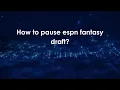 How to pause espn fantasy draft