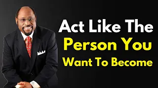 Act Like the Person You Want to Become – Dr. Myles Munroe Motivation