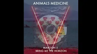 Download Animals Medicine - Maroon 5 ft. Bring Me The Horizon (MASHUP) MP3