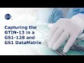 8 Capturing the GTIN-13 in a GS1-128 and GS1 DataMatrix