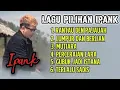 Download Lagu TERKUMPUL LAGU PILIHAN IPANK RANTAU DEN PAJAUAH,LUMPUR DAN BERLIAN,MUTIARA, PERCERAIAN LARA